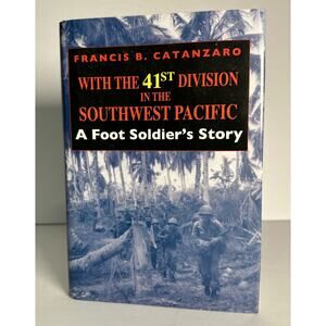 With the 41st Division in the Southwest Pacific: A Foot Soldier's Story Catanza